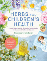 Herbs for Children's Health, 3rd Edition - Gladstar, Rosemary (ISBN: 9781635868289)