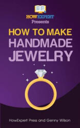 How To Make Handmade Jewelry - Your Step-By-Step Guide To Making Handmade Jewelry - Howexpert Press (ISBN: 9781467980999)
