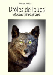 Drôles de loups & autres bêtes féroces - Baillon (ISBN: 9782954804255)