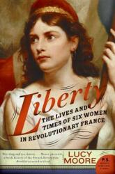 Liberty: The Lives and Times of Six Women in Revolutionary France (2008)