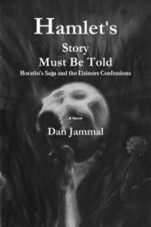 Hamlet's Story Must Be Told: Horatio's Saga and the Elsinore Confessions - Dan Jammal, Arlene Uslander (ISBN: 9781499741803)