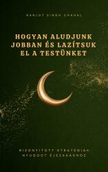 Hogyan Aludjunk Jobban és Lazítsuk el a Testünket (ISBN: 9789781998188)