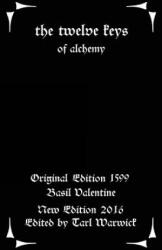 The Twelve Keys: Of Alchemy - Basil Valentine, Tarl Warwick (ISBN: 9781534783812)