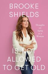 Brooke Shields is Not Allowed to Get Old - Brooke Shields (ISBN: 9780349441931)