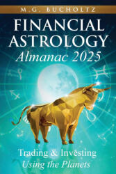 Financial Astrology Almanac 2025 - M. G. Bucholtz (ISBN: 9781990863806)