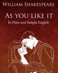 As You Like It in Plain and Simple English: A Modern Translation and the Original Version - William Shakespeare (ISBN: 9781475051902)