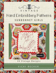 Vintage Hand Embroidery Patterns Sunbonnet Girls: 24 Authentic Vintage Designs - Vicki Becker (ISBN: 9781546698425)