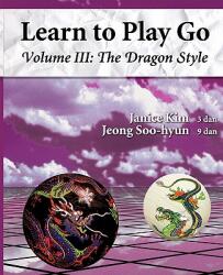 The Dragon Style (Learn to Play Go Volume III): Learn to Play Go Volume III - Janice Kim, A Lee, Soo Hyun Jeong (2011)