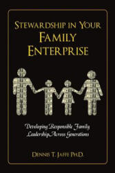 Stewardship In Your Family Enterprise: Developing Responsible Family Leadership Across Generations - Dennis T Jaffe Ph D (ISBN: 9780692295649)