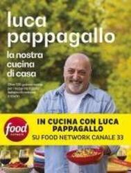 nostra cucina di casa. Oltre 100 golose ricette per riscoprire il gusto italiano di mettersi a tavola - Luca Pappagallo (2024)