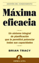 Máxima eficacia : un sistema integral de planificación que le permitirá potenciar todas sus capacidades - Brian Tracy, Óscar Luis Molina Sierralta (ISBN: 9788495787262)