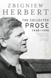 The Collected Prose: 1948-1998 - Zbigniew Herbert, Alissa Valles, Michael March (ISBN: 9780060723828)