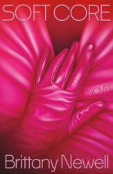 Soft Core - NEWELL BRITTANY (ISBN: 9780374613891)