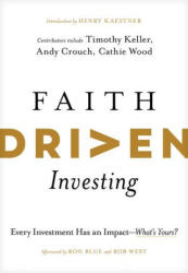 Faith Driven Investing: Every Investment Has an Impact--What's Yours? - Timothy Keller, Andy Crouch (ISBN: 9781496474469)