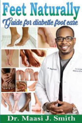 Feet Naturally, Diabetes: Feet Naturally, Diabetes - Dr Maasi J Smith (ISBN: 9781533661579)