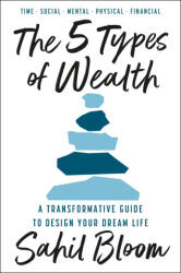 The 5 Types of Wealth - Sahil Bloom (ISBN: 9780008623203)