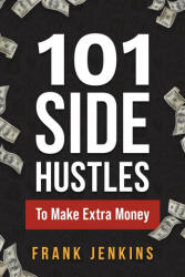 101 Side Hustles To Make Extra Money (ISBN: 9781951806521)