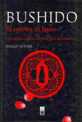 BUSHIDO EL ESPÍRITU DE JAPÓN. UN ENSAYO CLÁSICO SOBRE LA ÉTICA DEL SAMURÁI - INAZO NITOBE (ISBN: 9788493784508)