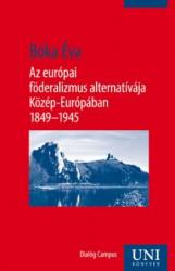 AZ EURÓPAI FÖDERALIZMUS ALTERNATÍVÁJA KÖZÉP-EURÓPÁBAN 1849-1945 (ISBN: 9789639950368)