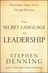 Secret Language of Leadership - How Leaders Inspire Action Through Narrative - Stephen Denning (ISBN: 9780787987893)