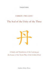 The Seal of the Unity of the Three: A Study and Translation of the Cantong Qi, the Source of the Taoist Way of the Golden Elixir - Fabrizio Pregadio (ISBN: 9780984308279)