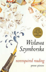 Nonrequired Reading: Prose Pieces - Wisawa Szymborska, Clare Cavanagh, Wislawa Szymborska (2002)