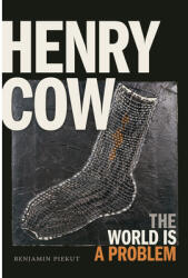 Henry Cow: The World Is a Problem (ISBN: 9781478004660)