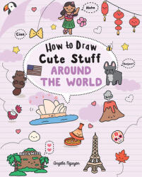 How to Draw Cute Stuff: Around the World: Volume 5 - Angela Nguyen (ISBN: 9781454943716)