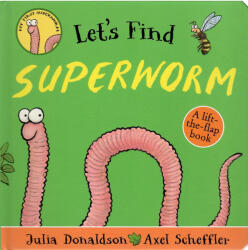 Julia Donaldson, Axel Scheffler: Julia Donaldson: Let's Find Superworm (ISBN: 9780702305870)