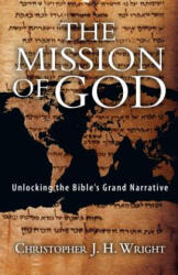 The Mission of God: Unlocking the Bible's Grand Narrative - Christopher J H Wright (ISBN: 9780830852130)