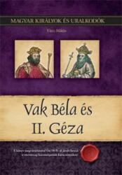 Vak Béla és II. Géza - Magyar királyok és uralkodók 6. kötet (2011)
