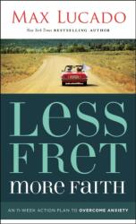 Less Fret, More Faith - Max Lucado (ISBN: 9781400207497)