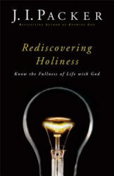 Rediscovering Holiness - Know the Fullness of Life with God - PACKER J I (ISBN: 9780801018138)