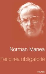 Fericirea obligatorie - Norman Manea (ISBN: 9789734618996)