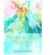 Cum sa ne auzim ingerii - Doreen Virtue (ISBN: 9789738859234)