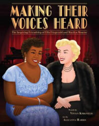 Making Their Voices Heard: The Inspiring Friendship of Ella Fitzgerald and Marilyn Monroe - Vivian Kirkfield, Alleanna Harris (ISBN: 9781499809152)