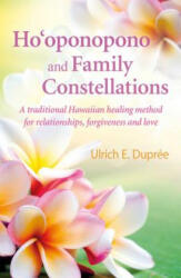 Ho'oponopono and Family Constellations - Ulrich E. Dupree (ISBN: 9781844097173)