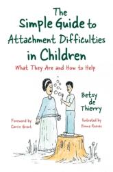 The Simple Guide to Attachment Difficulties in Children (ISBN: 9781785926396)