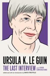 Ursula Le Guin: Ultimul interviu (ISBN: 9781612197791)