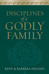 Disciplines of a Godly Family - Barbara Hughes (ISBN: 9781581349412)