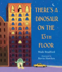 There's a Dinosaur on the 13th Floor - Wade Bradford, Kevin Hawkes (ISBN: 9780763686659)
