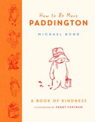 How to Be More Paddington: A Book of Kindness (ISBN: 9780008438715)