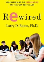Rewired: Understanding the Igeneration and the Way They Learn (ISBN: 9780230614789)