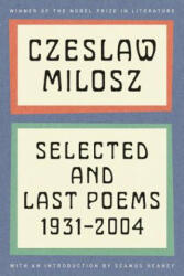 Czeslaw Milosz: Selected and Last Poems, 1931-2004 - Czeslaw Milosz, Seamus Heaney, Anthony Milosz (2011)