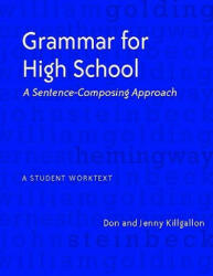 Grammar for High School: A Sentence-Composing Approach--A Student Worktext - Don Killgallon, Jenny Killgallon (ISBN: 9780325010465)