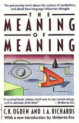 The Meaning of Meaning: A Study of the Influence of Language Upon Thought and of the Science of Symbolism - Ivor A. Richards, C. K. Ogden, Ivor A. Richards (ISBN: 9780156584463)