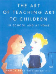 The Art of Teaching Art to Children - Nancy Beal, Gloria Bley Miller (ISBN: 9780374527709)