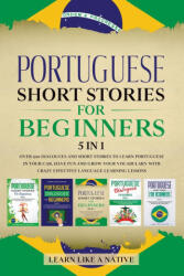 Portuguese Short Stories for Beginners - 5 in 1 - Learn Like a Native (ISBN: 9781913907297)