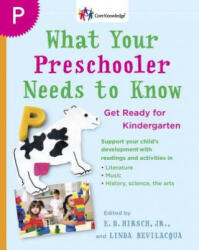 What Your Preschooler Needs to Know: Read-Alouds to Get Ready for Kindergarten - E. D. Hirsch, Linda Bevilacqua (ISBN: 9780385341981)