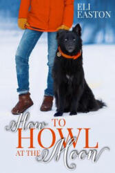 How to Howl at the Moon - Eli Easton (ISBN: 9780692456309)